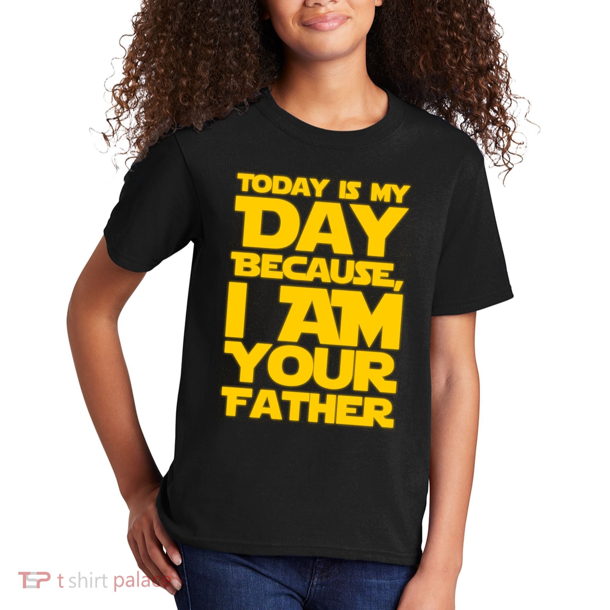Today Is My Day Because I Am Your Father Kids T-Shirt