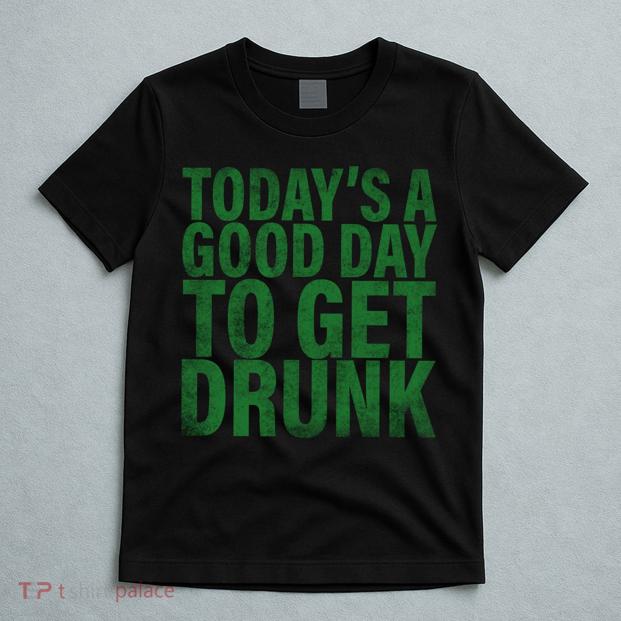 Today's a good day to get drunk T-Shirt