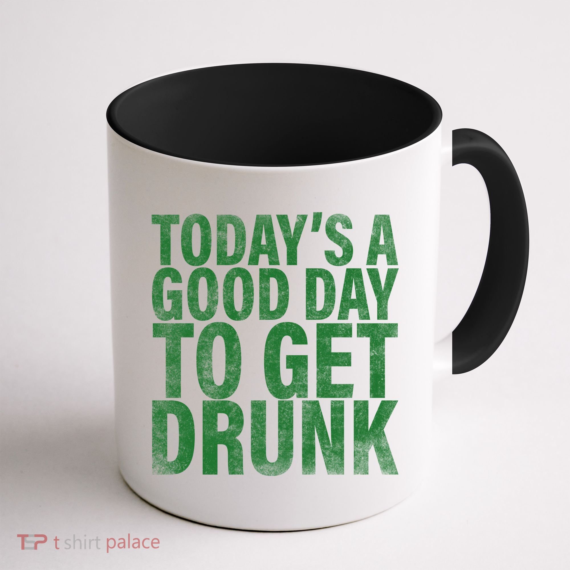 Today's a good day to get drunk Coffee Mug
