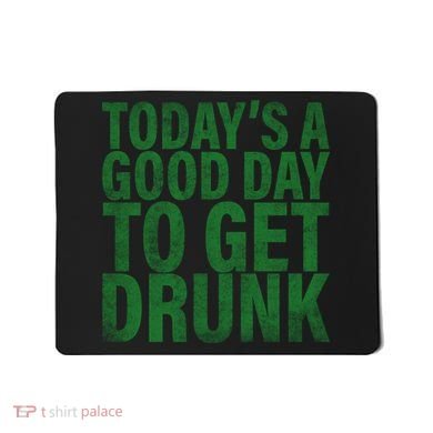 Today's a good day to get drunk Mousepad