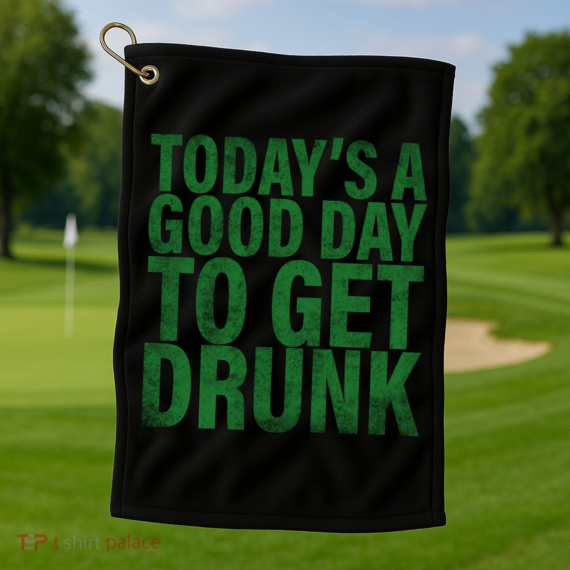Today's a good day to get drunk Golf Towel