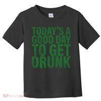 Today's a good day to get drunk Toddler T-Shirt thumb 0