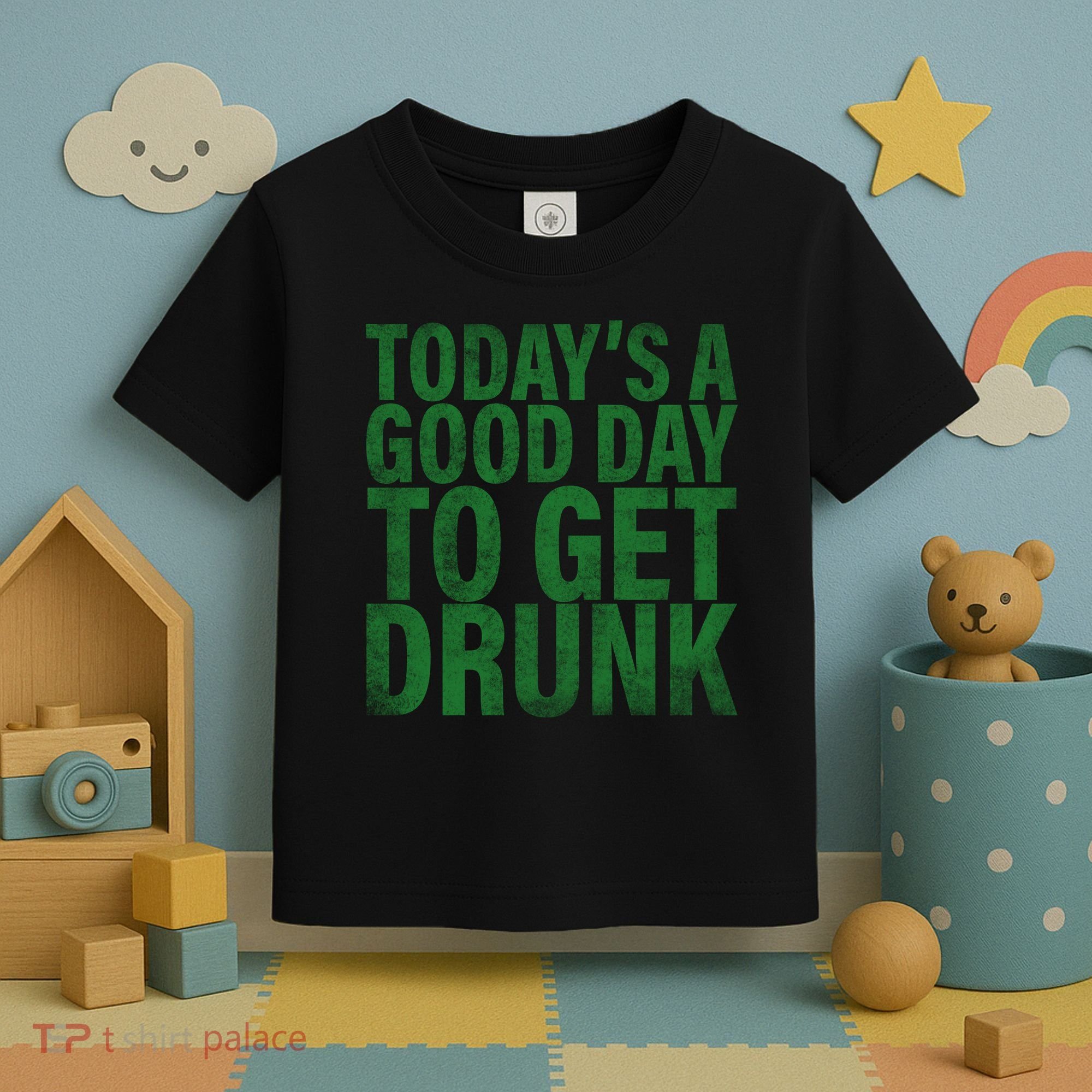 Today's a good day to get drunk Toddler T-Shirt