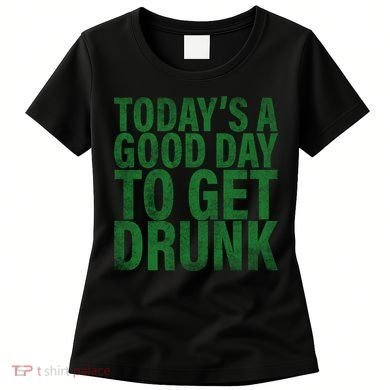 Today's a good day to get drunk Women's T-Shirt