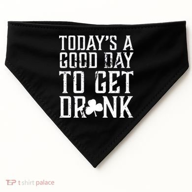 Today's A Good Day To Get Drunk St Pattys Day USA-Made Doggie Bandana