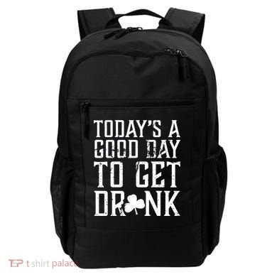 Today's A Good Day To Get Drunk St Pattys Day Backpack