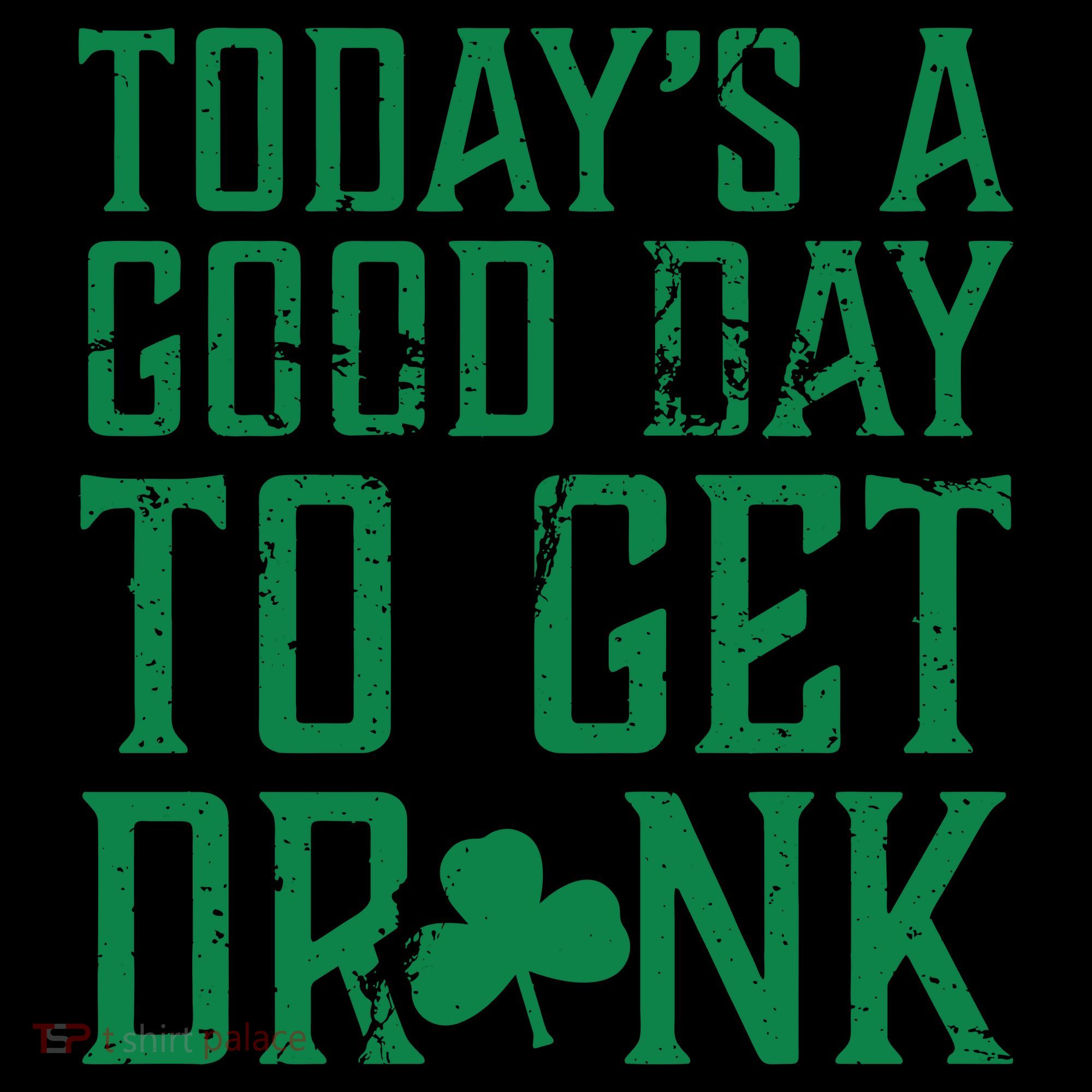Today's A Good Day To Get Drunk St Pattys Day Coffee Mug