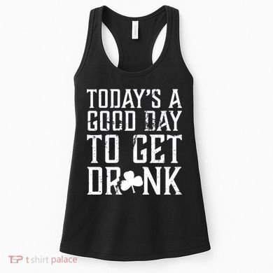 Today's A Good Day To Get Drunk St Pattys Day Women's Tank Top