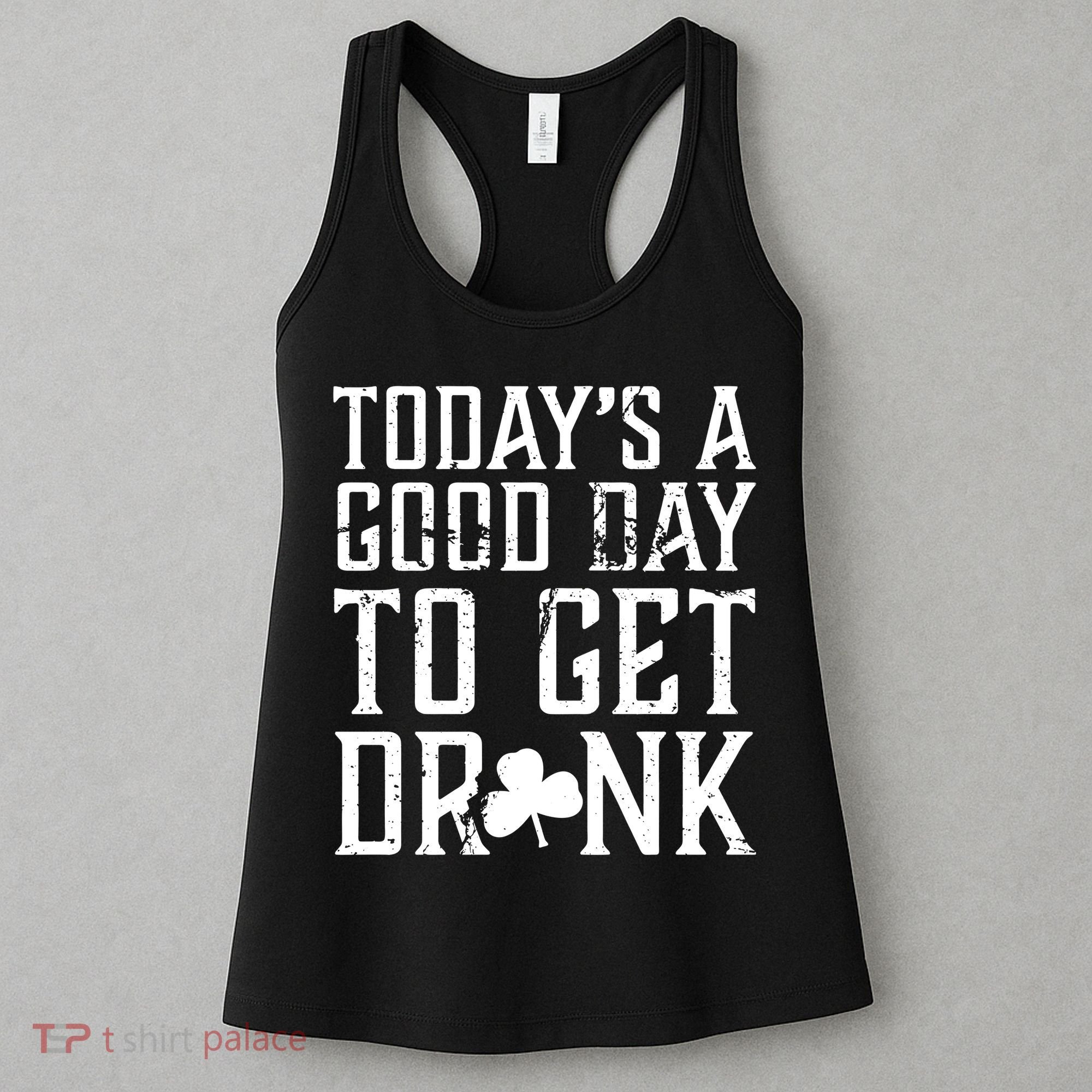 Today's A Good Day To Get Drunk St Pattys Day Women's Tank Top
