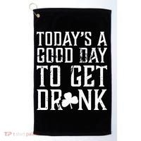 Today's A Good Day To Get Drunk St Pattys Day Golf Towel thumb 0
