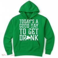Today's A Good Day To Get Drunk St Pattys Day Hoodie thumb 0