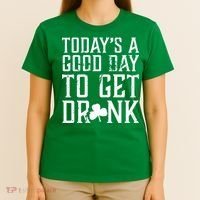 Today's A Good Day To Get Drunk St Pattys Day T-Shirt thumb 4