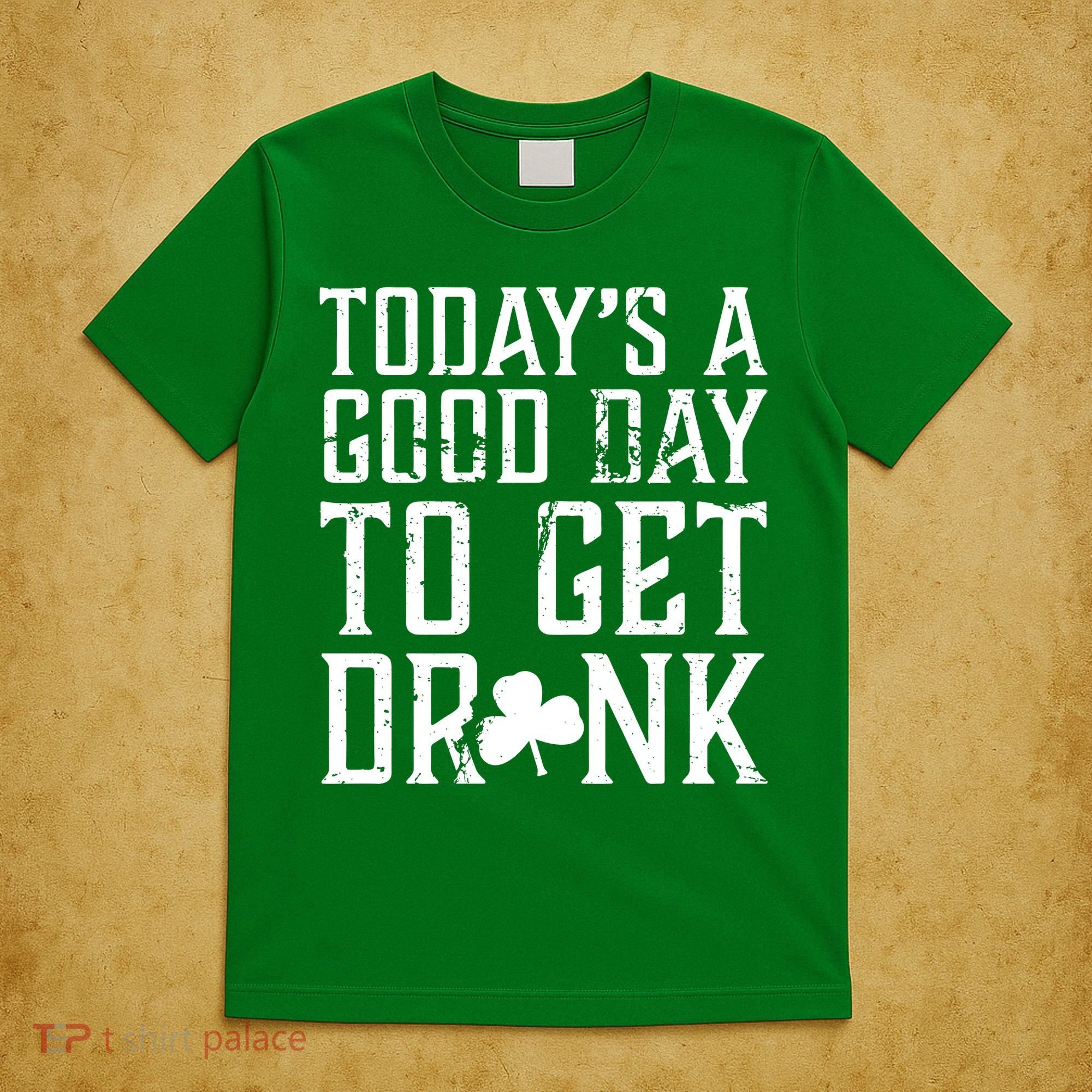 Today's A Good Day To Get Drunk St Pattys Day T-Shirt