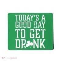 Today's A Good Day To Get Drunk St Pattys Day Mousepad thumb 0