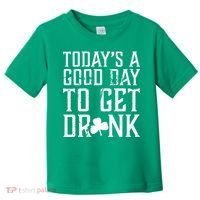 Today's A Good Day To Get Drunk St Pattys Day Toddler T-Shirt thumb 0