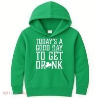 Today's A Good Day To Get Drunk St Pattys Day Kids Hoodie thumb 0