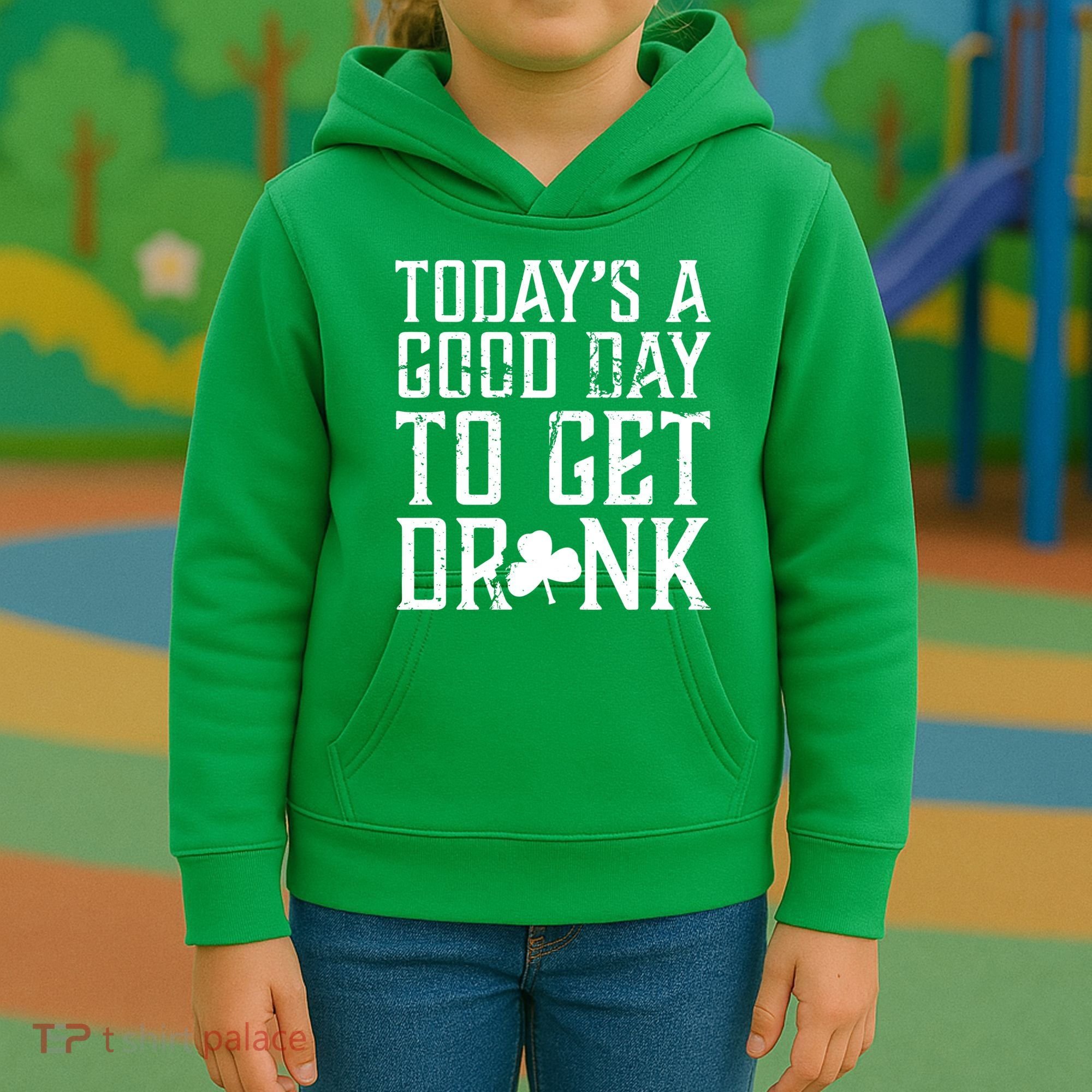 Today's A Good Day To Get Drunk St Pattys Day Kids Hoodie