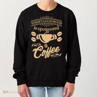 Today's Good Mood is Sponsored By Coffee Women's Sweatshirt thumb 0
