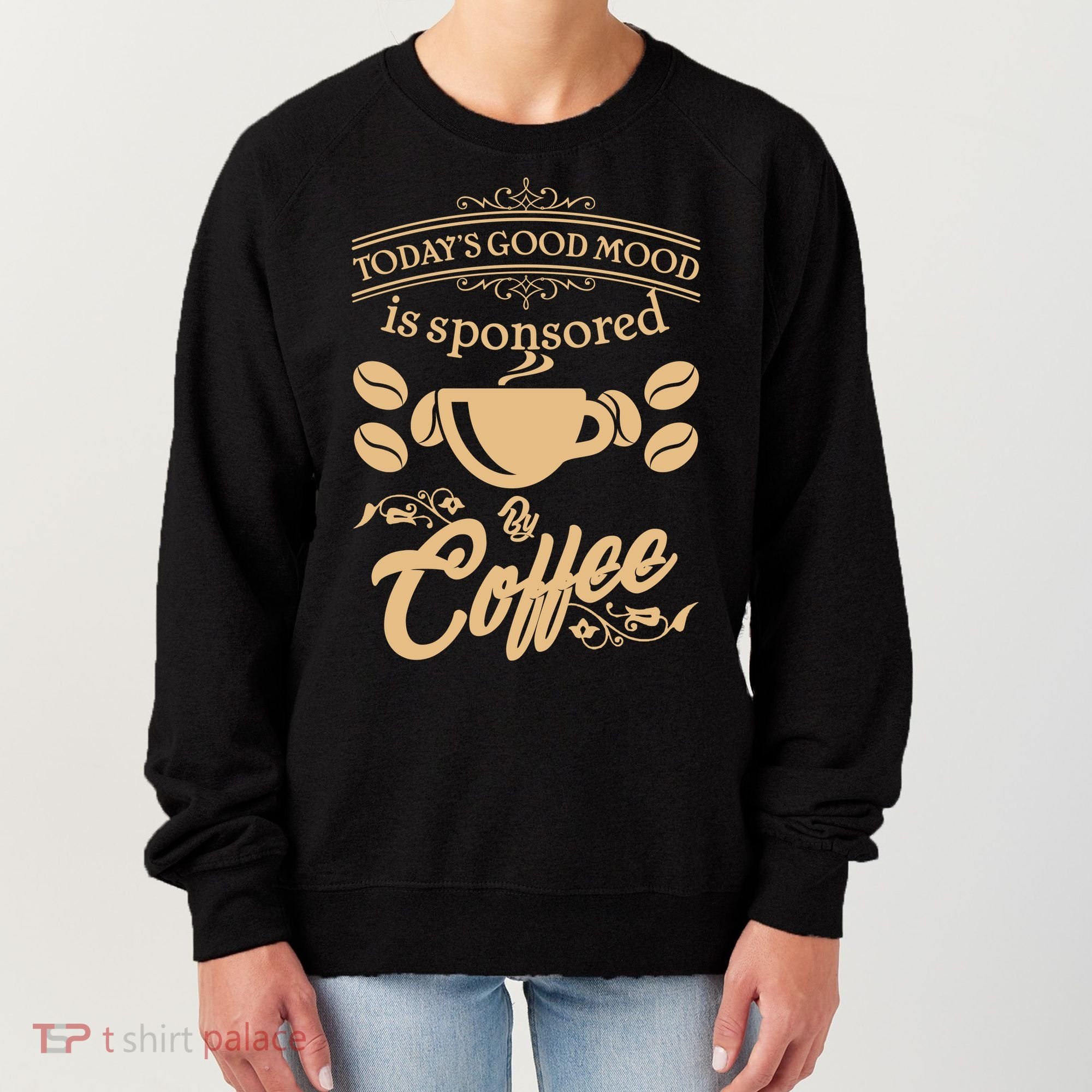 Today's Good Mood is Sponsored By Coffee Women's Sweatshirt