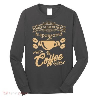 Today's Good Mood is Sponsored By Coffee Long Sleeve Shirt