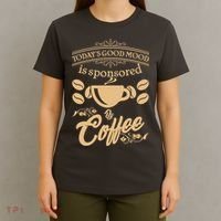 Today's Good Mood is Sponsored By Coffee T-Shirt thumb 4