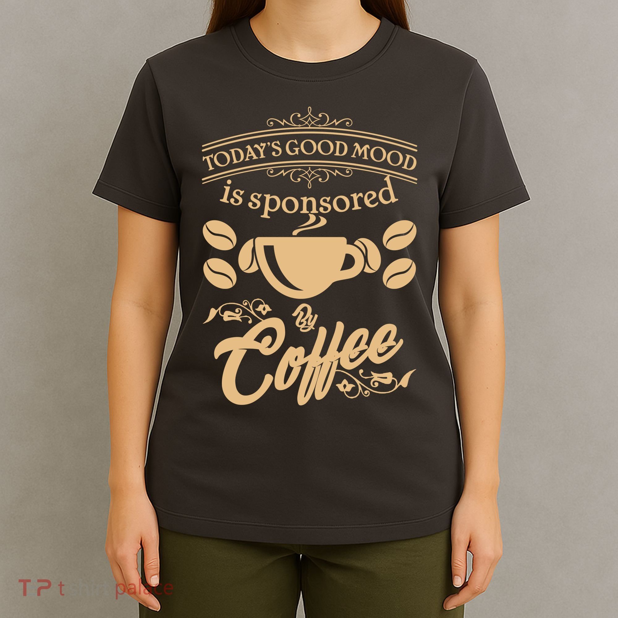 Today's Good Mood is Sponsored By Coffee T-Shirt