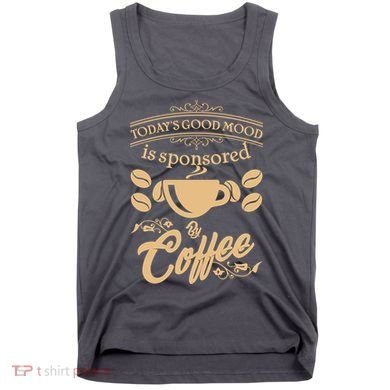 Today's Good Mood is Sponsored By Coffee Tank Top