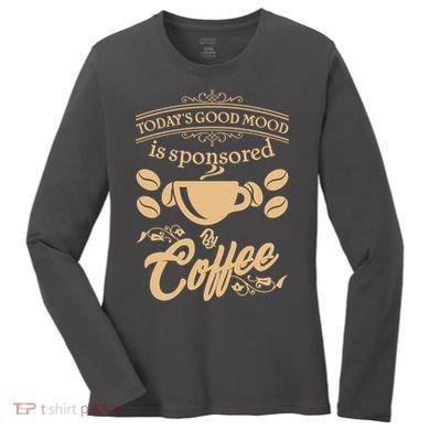 Today's Good Mood is Sponsored By Coffee Women's Long Sleeve Shirt