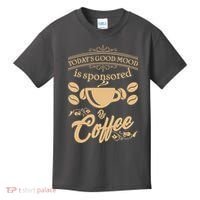 Today's Good Mood is Sponsored By Coffee Kids T-Shirt thumb 0