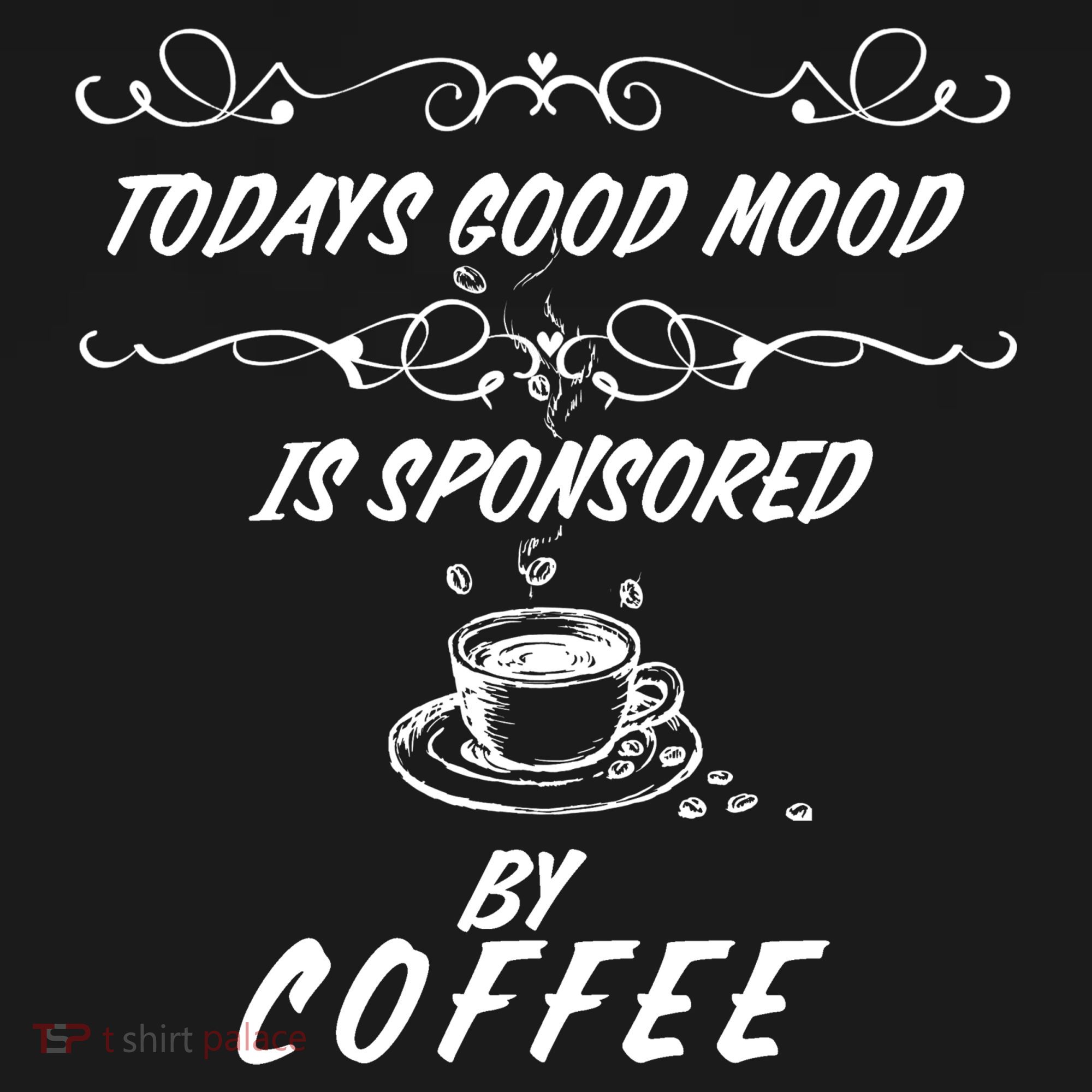 Todays Good Mood Is Sponsored By Coffee Funny Sweatshirt