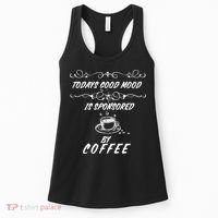 Todays Good Mood Is Sponsored By Coffee Funny Women's Tank Top thumb 0