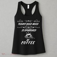Todays Good Mood Is Sponsored By Coffee Funny Women's Tank Top thumb 3