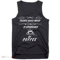 Todays Good Mood Is Sponsored By Coffee Funny Tank Top thumb 0