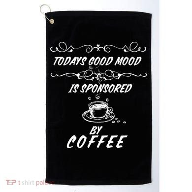 Todays Good Mood Is Sponsored By Coffee Funny Golf Towel