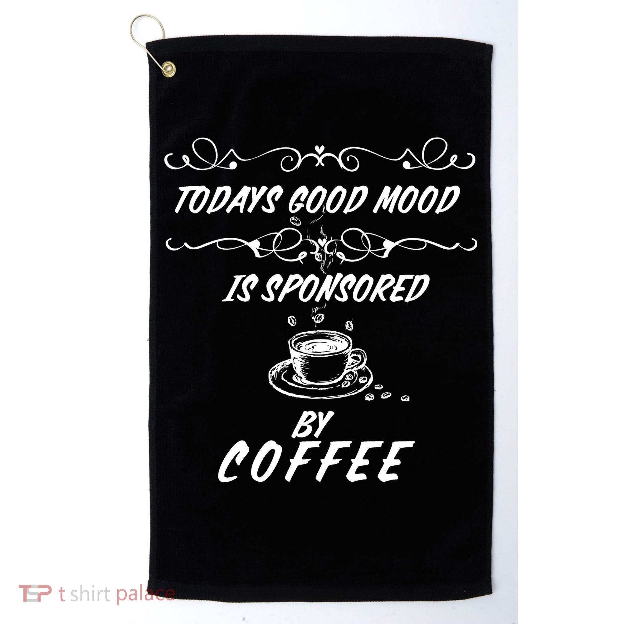 Todays Good Mood Is Sponsored By Coffee Funny Golf Towel