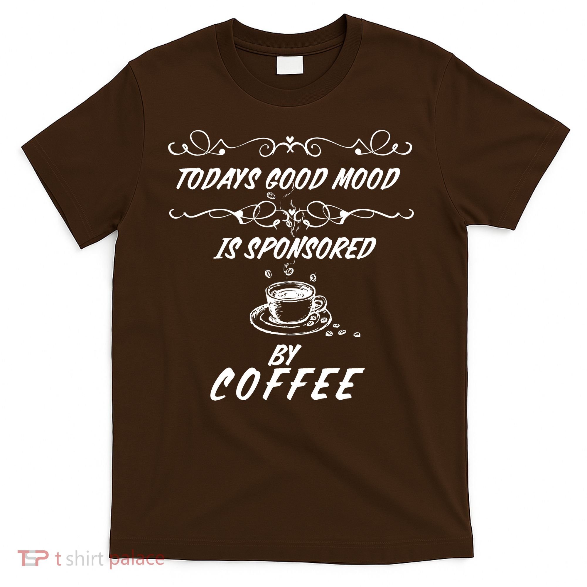 Todays Good Mood Is Sponsored By Coffee Funny T-Shirt