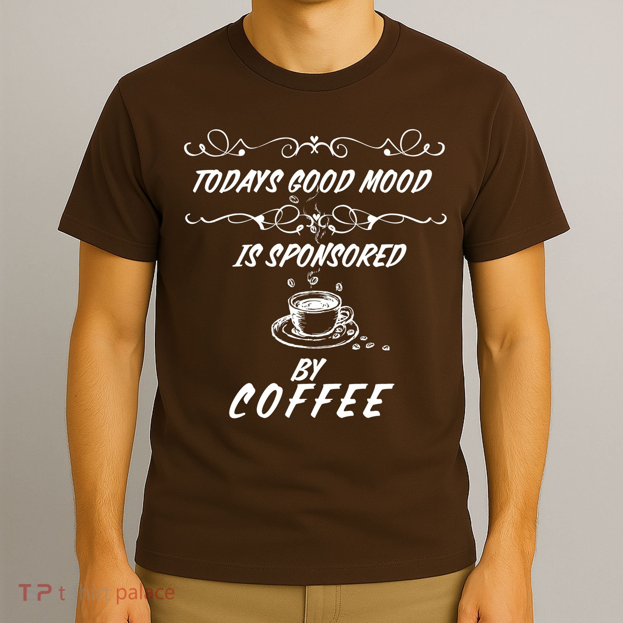 Todays Good Mood Is Sponsored By Coffee Funny T-Shirt