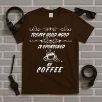 Todays Good Mood Is Sponsored By Coffee Funny T-Shirt thumb 5
