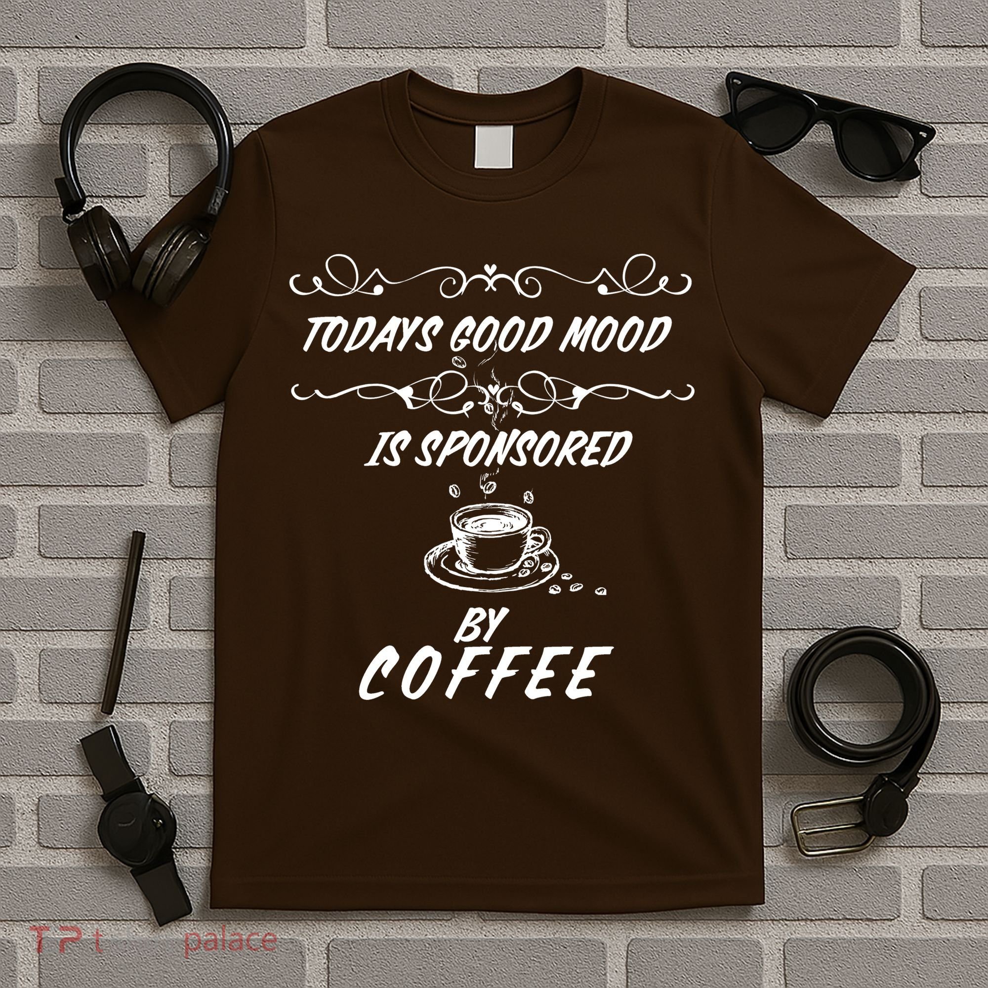 Todays Good Mood Is Sponsored By Coffee Funny T-Shirt