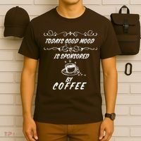 Todays Good Mood Is Sponsored By Coffee Funny T-Shirt thumb 6