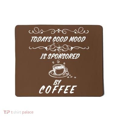 Todays Good Mood Is Sponsored By Coffee Funny Mousepad