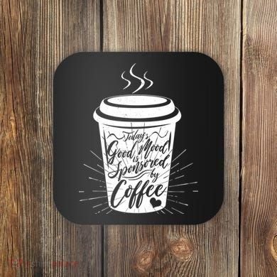 Today's Good Mood Is Sponsored By Coffee Lover Coaster