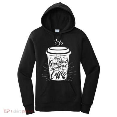 Today's Good Mood Is Sponsored By Coffee Lover Women's Hoodie