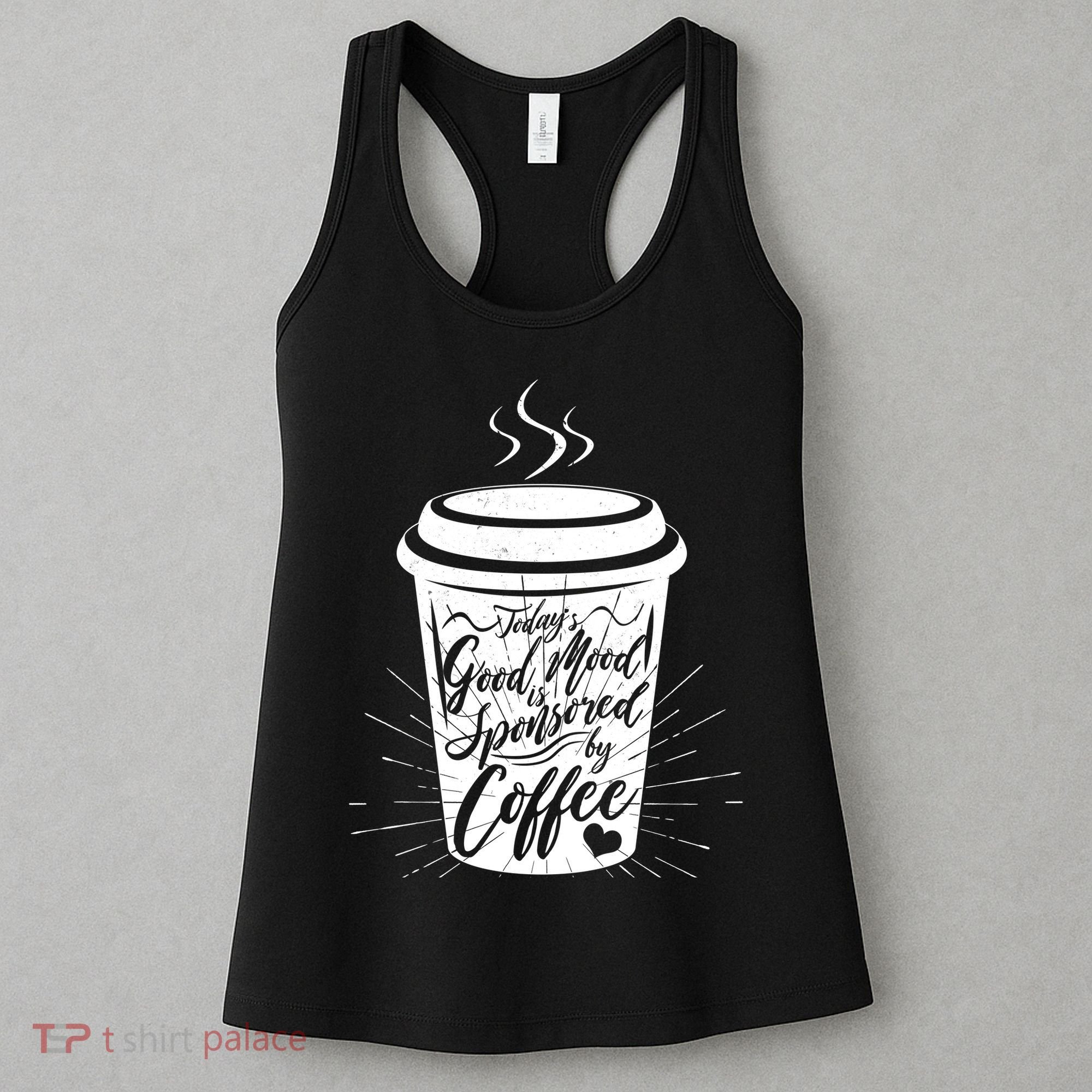 Today's Good Mood Is Sponsored By Coffee Lover Women's Tank Top