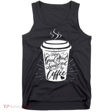 Today's Good Mood Is Sponsored By Coffee Lover Tank Top