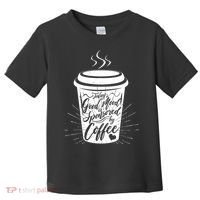 Today's Good Mood Is Sponsored By Coffee Lover Toddler T-Shirt thumb 0