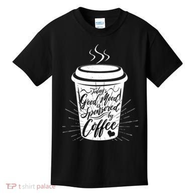 Today's Good Mood Is Sponsored By Coffee Lover Kids T-Shirt