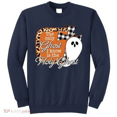 The Only Ghost I Know Is The Holy Ghost Halloween Christian Sweatshirt