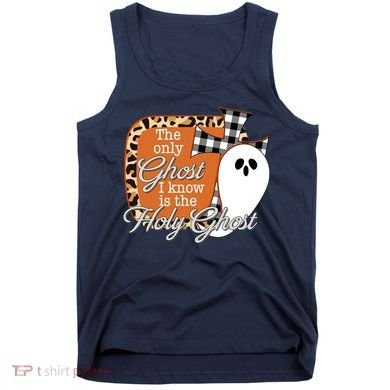 The Only Ghost I Know Is The Holy Ghost Halloween Christian Tank Top