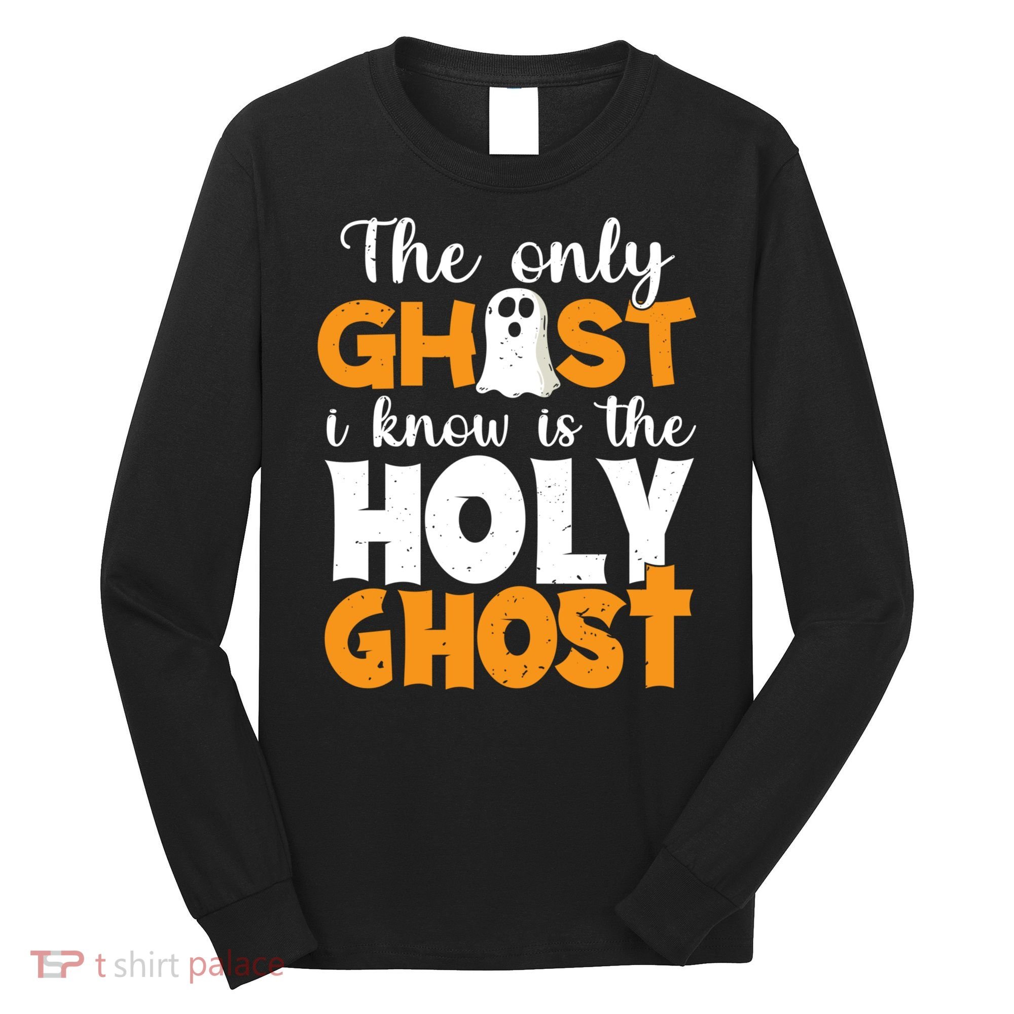 The Only Ghost I Know Is The Holy Ghost Halloween Christian Long Sleeve Shirt